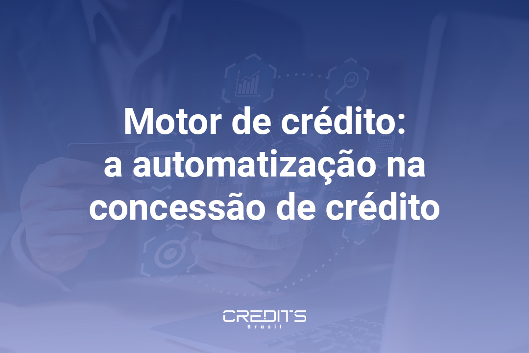 Entenda o que é e como funciona o motor de crédito.