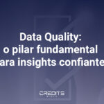 Entenda como oj Data Quality pode transformar o seu negócio.