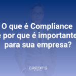 Compreenda o que é compliance e a sua importância para as empresas.