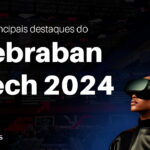 Os principais destaques do Febraban Tech 2024.