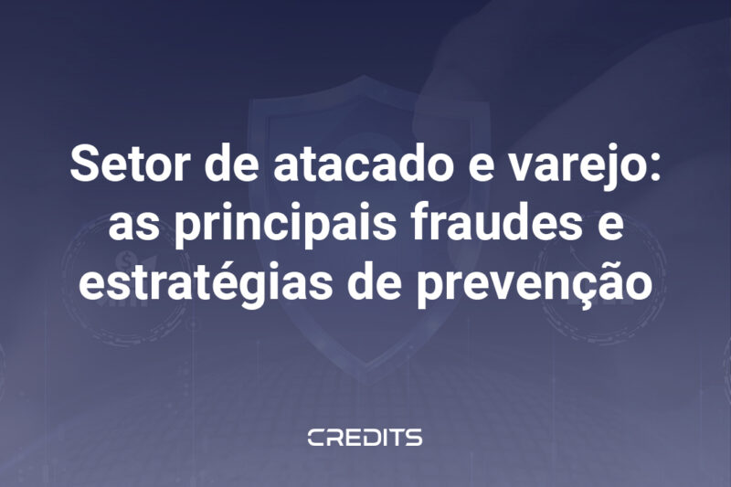 Setor de atacado e varejo as principais fraudes e estratégias de prevenção