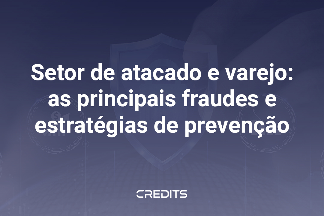 Setor de atacado e varejo as principais fraudes e estratégias de prevenção