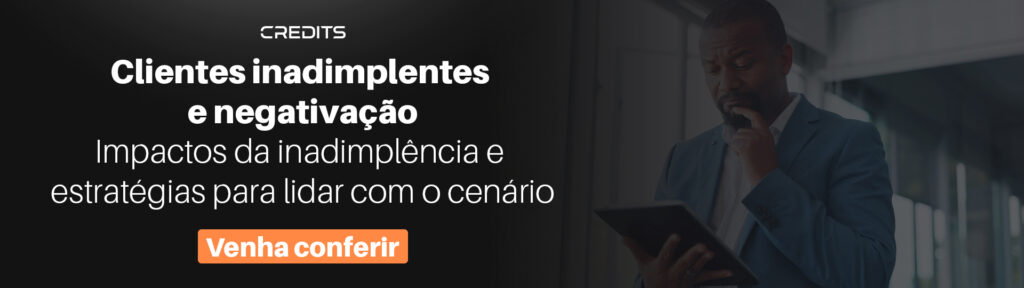 Clientes inadimplentes x negativação: entenda a relação e os impactos